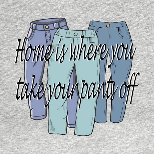 Home is where you take your pants off by anrockhi